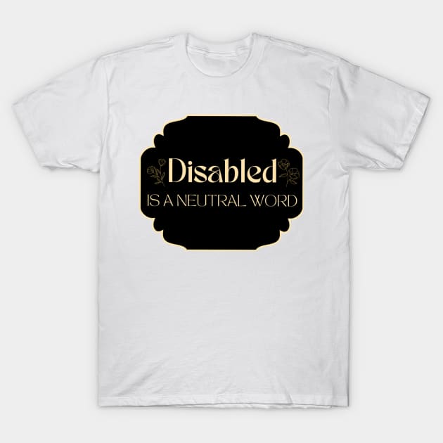 Disables is A Neutral Word T-Shirt by Kary Pearson